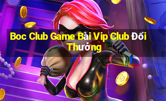 Boc Club Game Bài Vip Club Đổi Thưởng