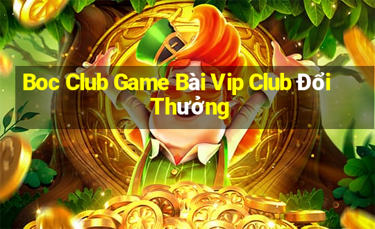 Boc Club Game Bài Vip Club Đổi Thưởng