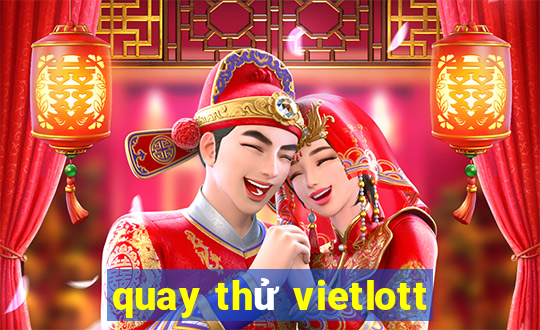 quay thử vietlott