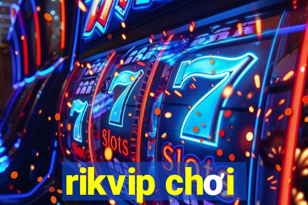 rikvip chơi