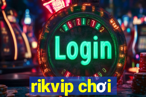 rikvip chơi