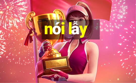 nói lẫy