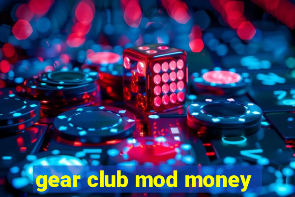 gear club mod money