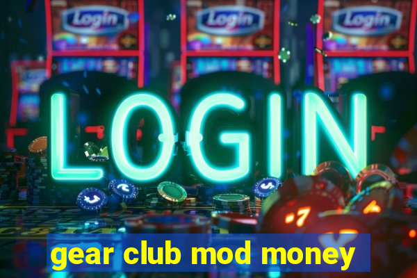 gear club mod money