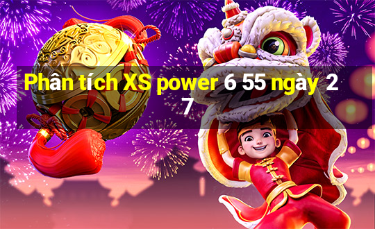 Phân tích XS power 6 55 ngày 27