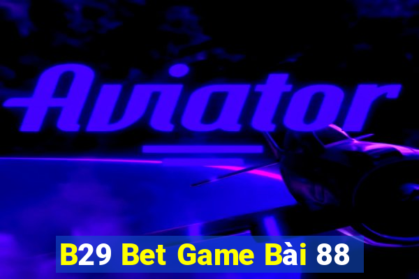 B29 Bet Game Bài 88