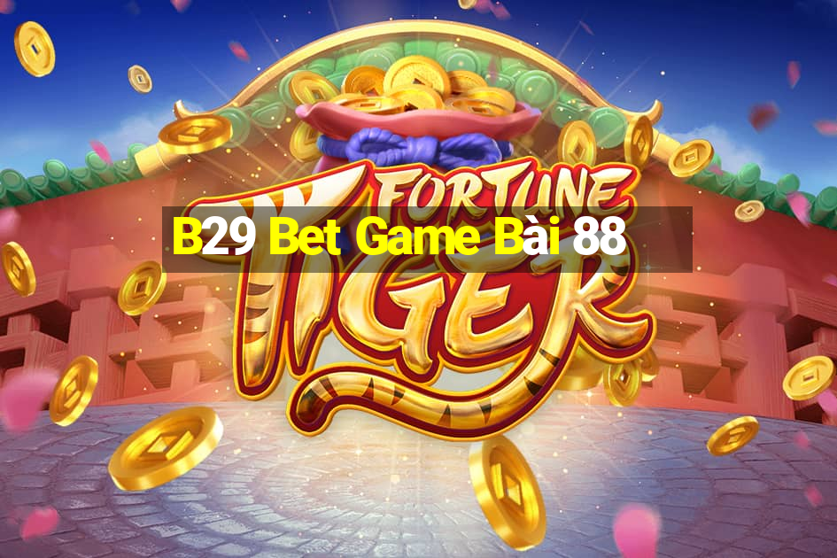 B29 Bet Game Bài 88