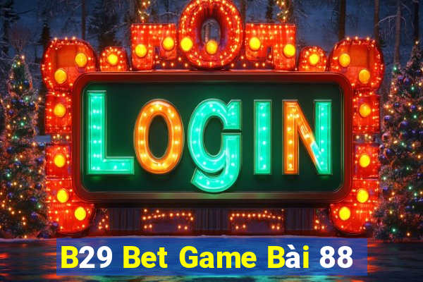 B29 Bet Game Bài 88