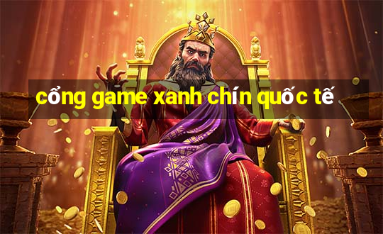 cổng game xanh chín quốc tế