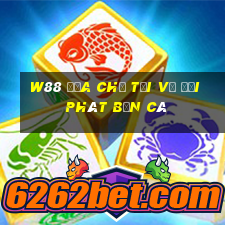 W88 Địa chỉ tải về đại phát Bắn cá