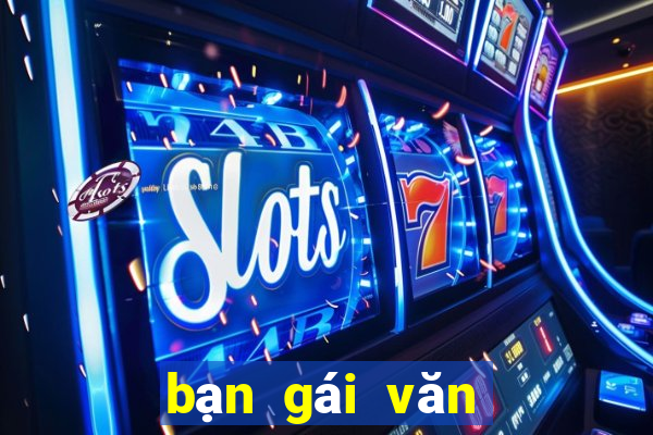 bạn gái văn toàn là ai