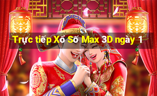 Trực tiếp Xổ Số Max 3D ngày 1