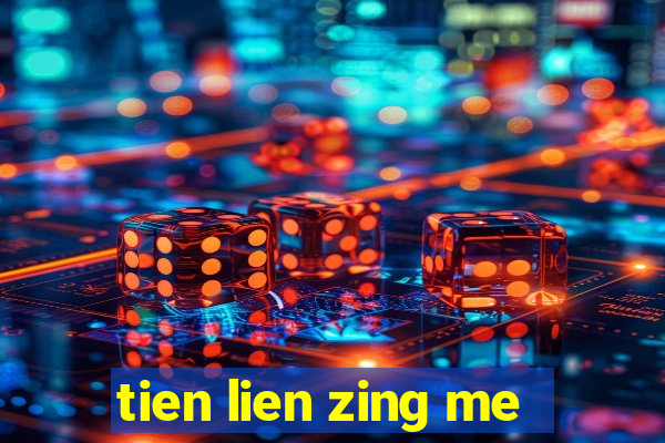 tien lien zing me