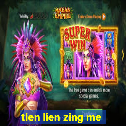 tien lien zing me