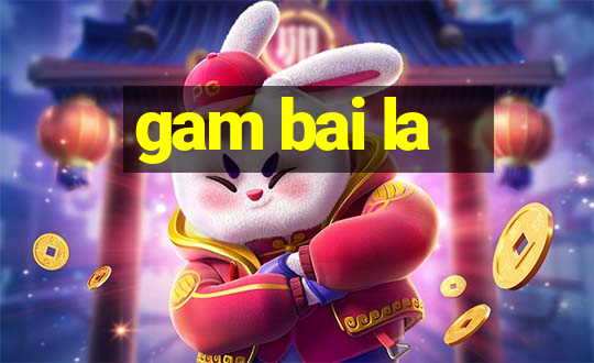 gam bai la