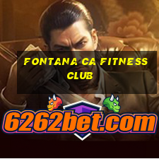 fontana ca fitness club