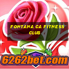 fontana ca fitness club