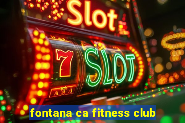 fontana ca fitness club