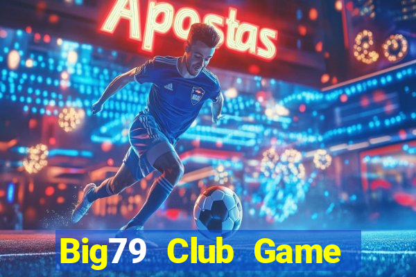 Big79 Club Game Bài Lá