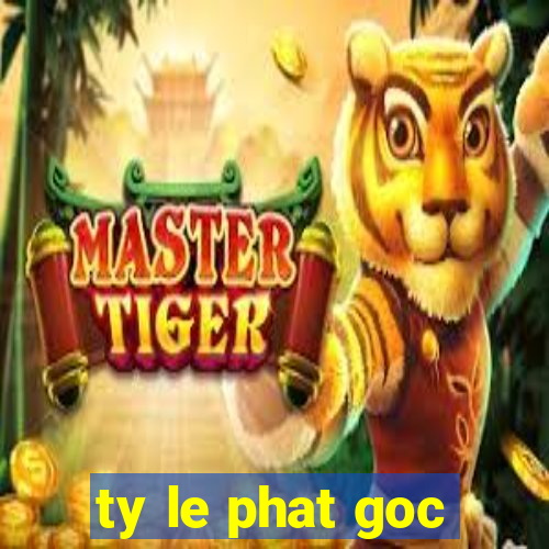 ty le phat goc