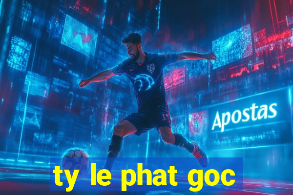 ty le phat goc