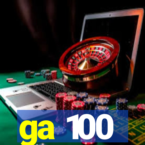 ga 100