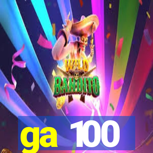 ga 100