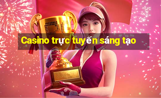 Casino trực tuyến sáng tạo