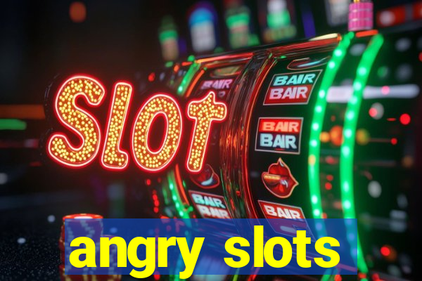 angry slots