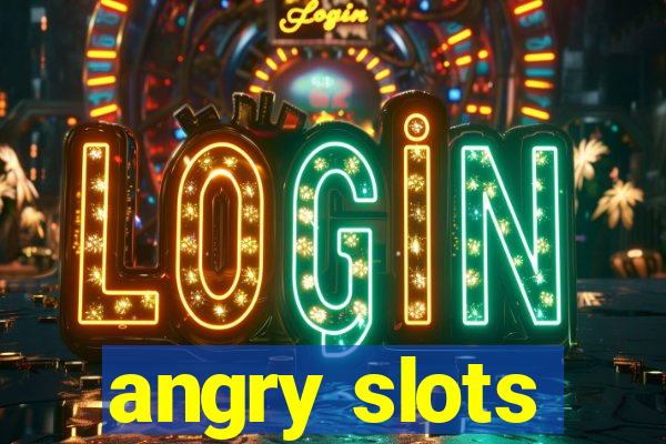 angry slots