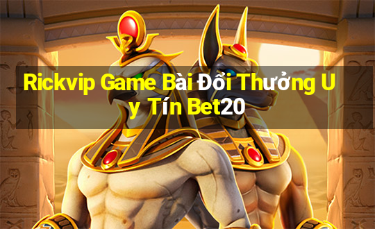 Rickvip Game Bài Đổi Thưởng Uy Tín Bet20