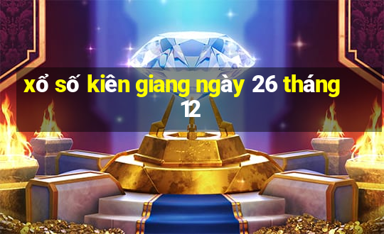 xổ số kiên giang ngày 26 tháng 12