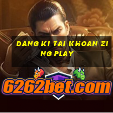 dang ki tai khoan zing play