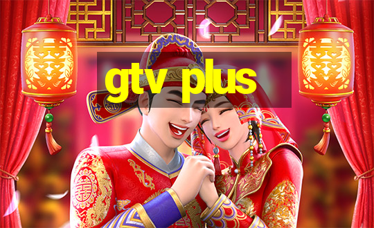 gtv plus