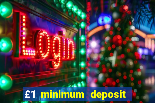 £1 minimum deposit casino uk