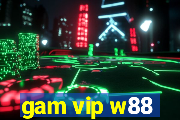 gam vip w88