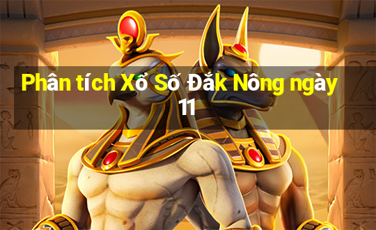 Phân tích Xổ Số Đắk Nông ngày 11