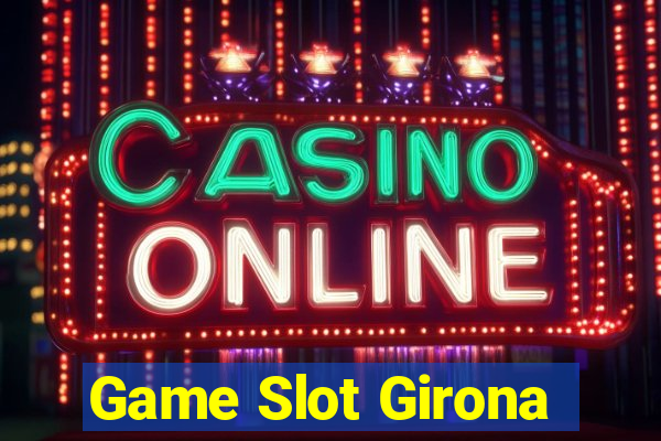 Game Slot Girona