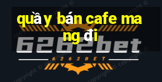 quầy bán cafe mang đi