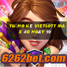 Thống kê vietlott Max 4D ngày 19