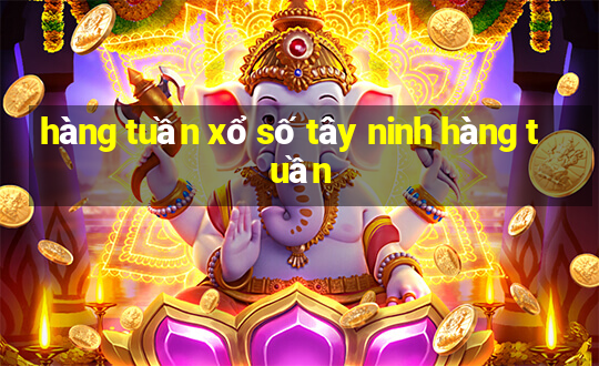 hàng tuần xổ số tây ninh hàng tuần