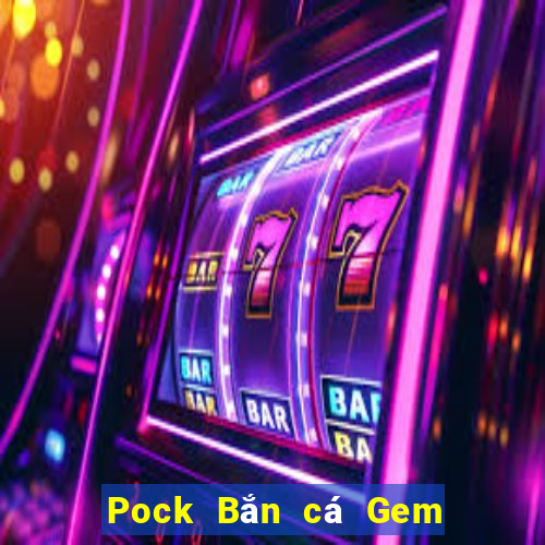 Pock Bắn cá Gem Fan City bội số