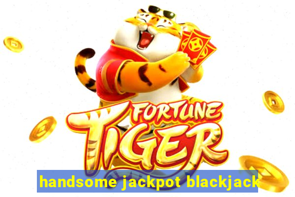 handsome jackpot blackjack