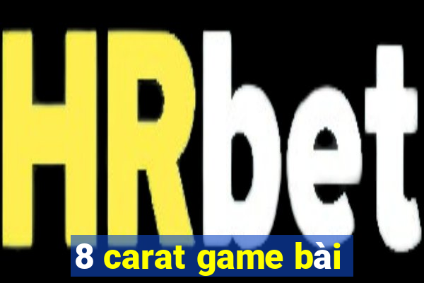 8 carat game bài