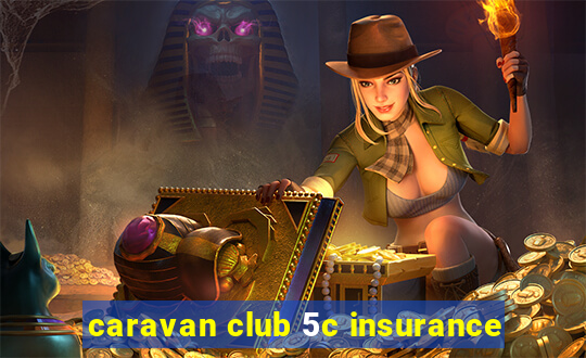 caravan club 5c insurance