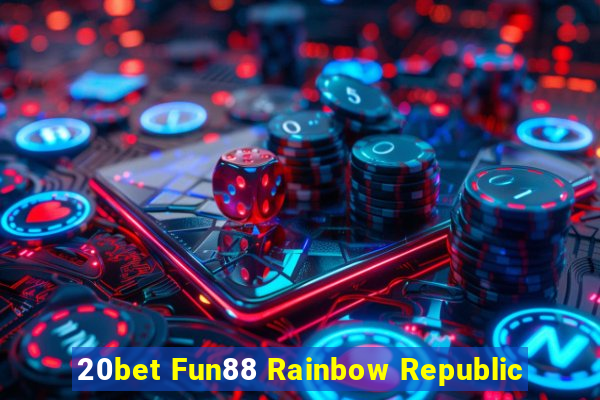 20bet Fun88 Rainbow Republic