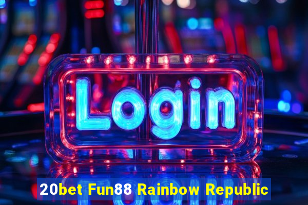 20bet Fun88 Rainbow Republic