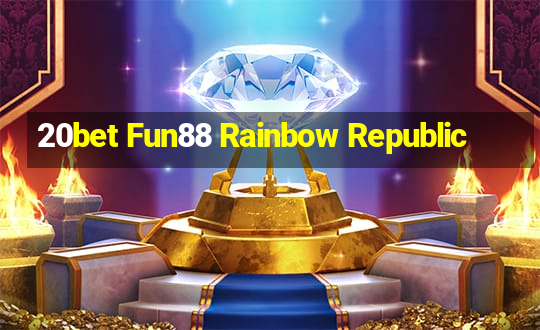 20bet Fun88 Rainbow Republic