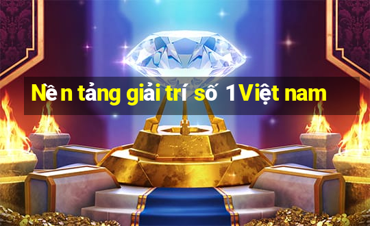 Nền tảng giải trí số 1 Việt nam