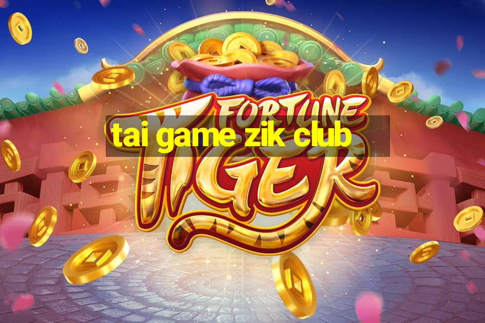 tai game zik club